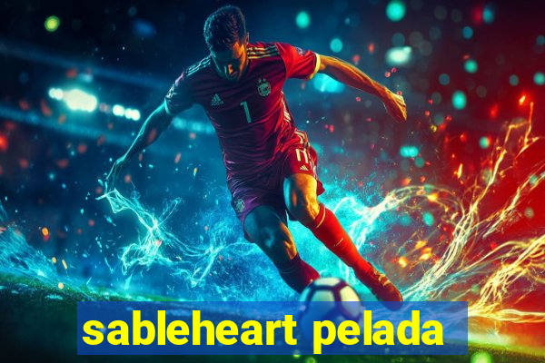 sableheart pelada